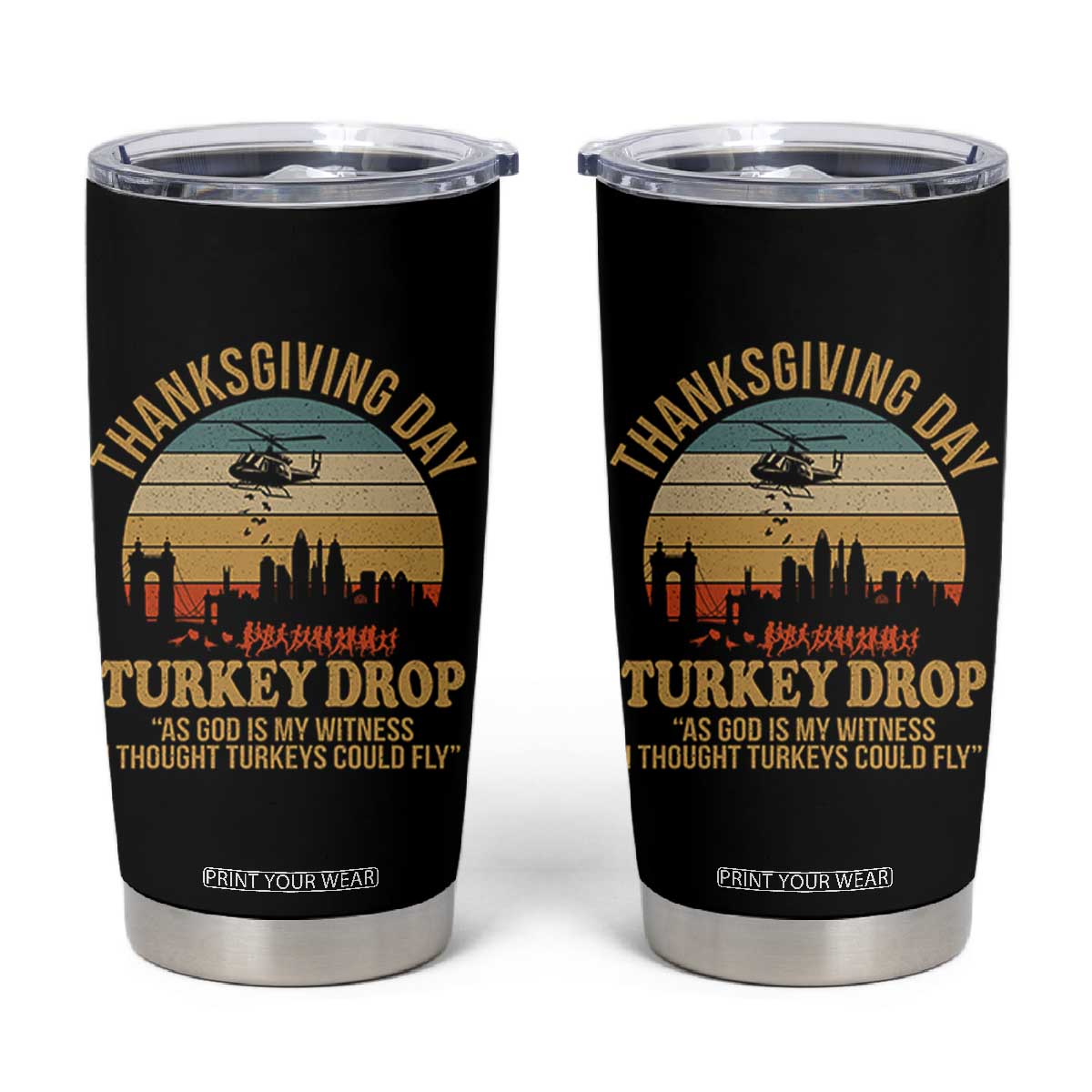 Funny Thanksgiving Day Turkey Drop Tumbler Cup As God Is My Witness I Thought Turkeys Could Fly TS11 Black Print Your Wear