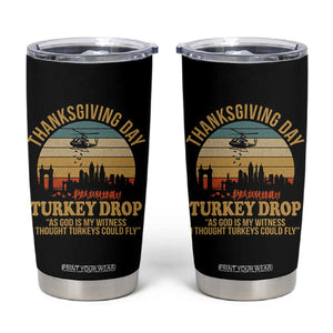 Funny Thanksgiving Day Turkey Drop Tumbler Cup As God Is My Witness I Thought Turkeys Could Fly TS11 Black Print Your Wear