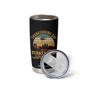 Funny Thanksgiving Day Turkey Drop Tumbler Cup As God Is My Witness I Thought Turkeys Could Fly TS11 Print Your Wear