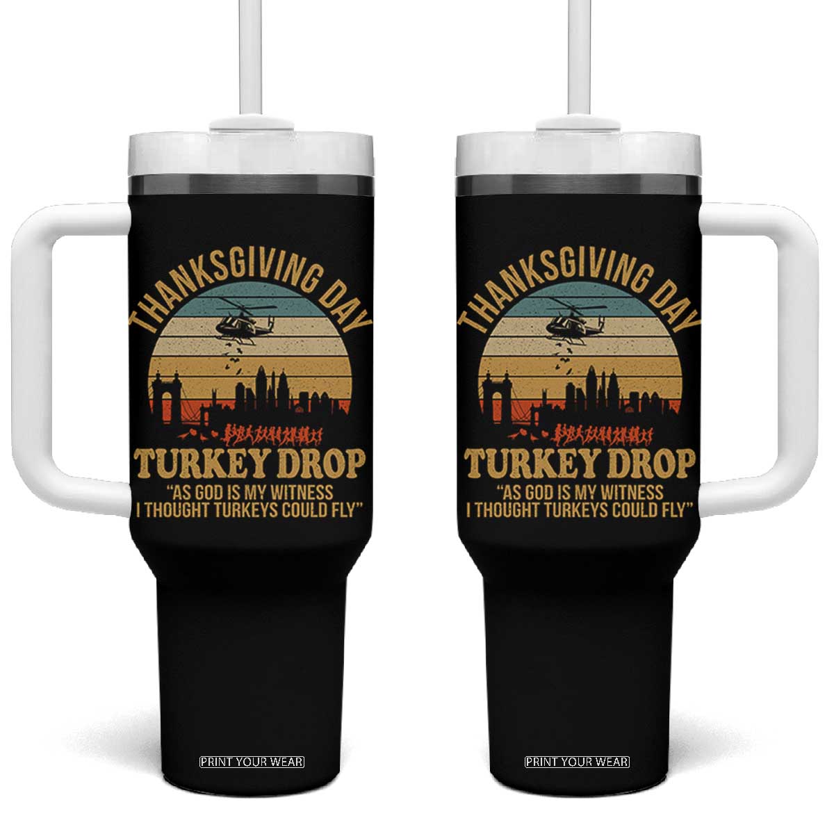 Funny Thanksgiving Day Turkey Drop Tumbler With Handle As God Is My Witness I Thought Turkeys Could Fly TS11 One Size: 40 oz Black Print Your Wear