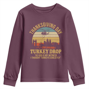 Funny Thanksgiving Day Turkey Drop Youth Sweatshirt As God Is My Witness I Thought Turkeys Could Fly TS11 Maroon Print Your Wear