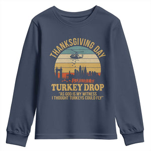 Funny Thanksgiving Day Turkey Drop Youth Sweatshirt As God Is My Witness I Thought Turkeys Could Fly TS11 Navy Print Your Wear
