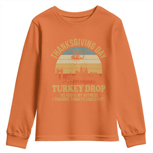 Funny Thanksgiving Day Turkey Drop Youth Sweatshirt As God Is My Witness I Thought Turkeys Could Fly TS11 Orange Print Your Wear