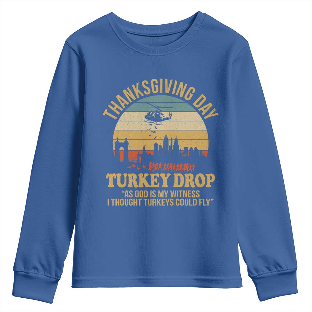 Funny Thanksgiving Day Turkey Drop Youth Sweatshirt As God Is My Witness I Thought Turkeys Could Fly TS11 Royal Blue Print Your Wear