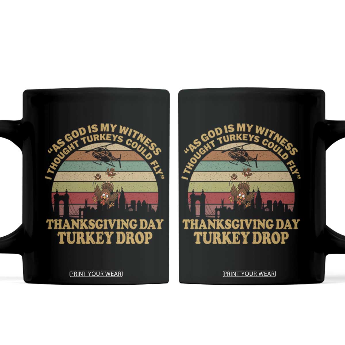 Funny Thanksgiving Day Turkey Drop Coffee Mug As God Is My Witness I Thought Turkeys Could Fly Vintage Retro TS11 Black Print Your Wear