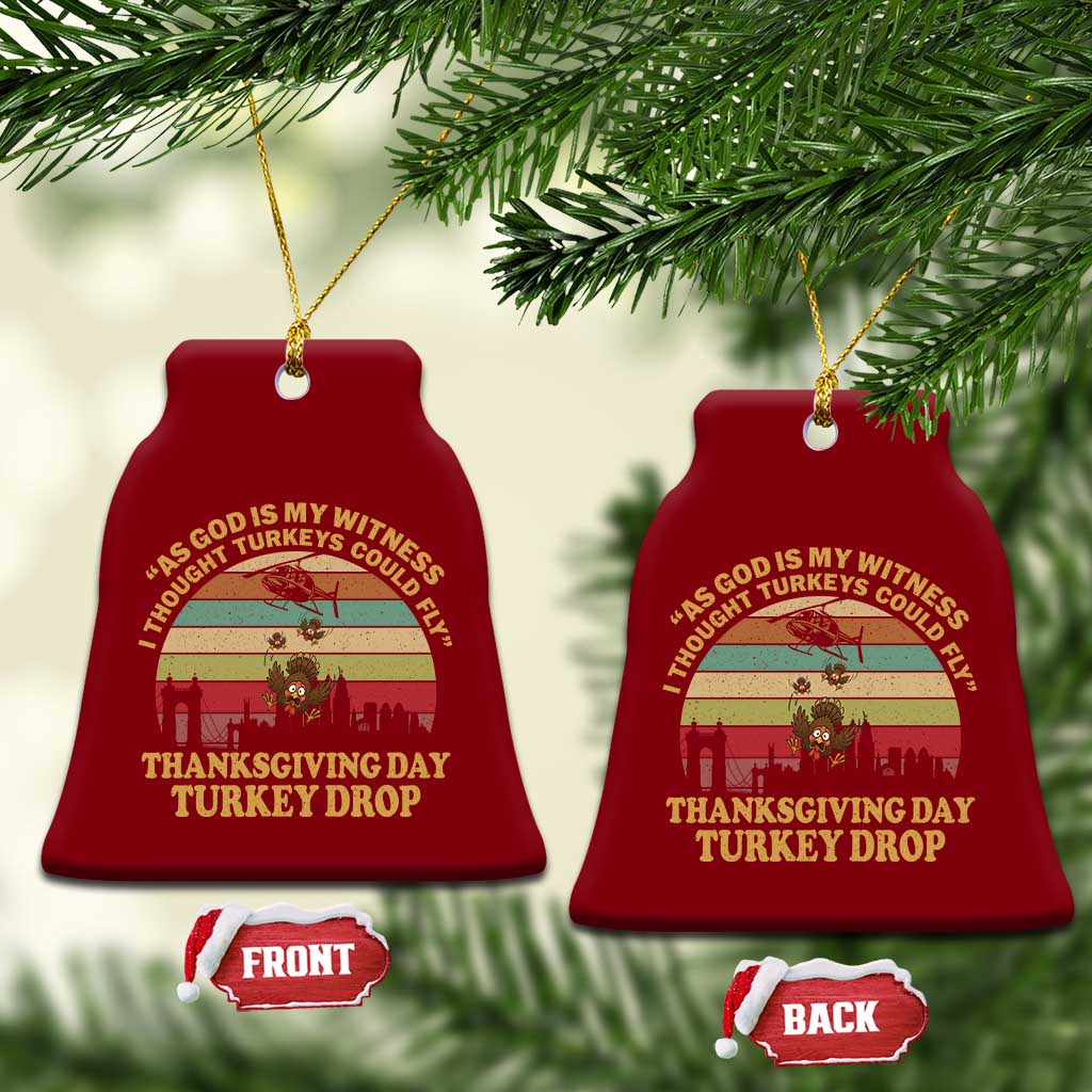 Funny Thanksgiving Day Turkey Drop Ceramic Ornament As God Is My Witness I Thought Turkeys Could Fly Vintage Retro TS11 Print Your Wear