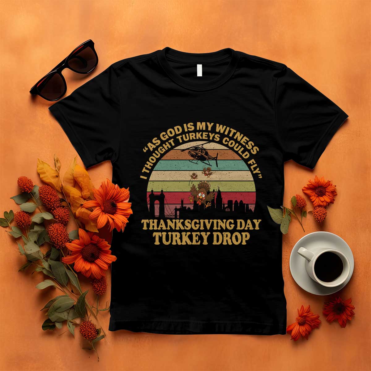 Funny Thanksgiving Day Turkey Drop T Shirt As God Is My Witness I Thought Turkeys Could Fly Vintage Retro TS11 Black Print Your Wear