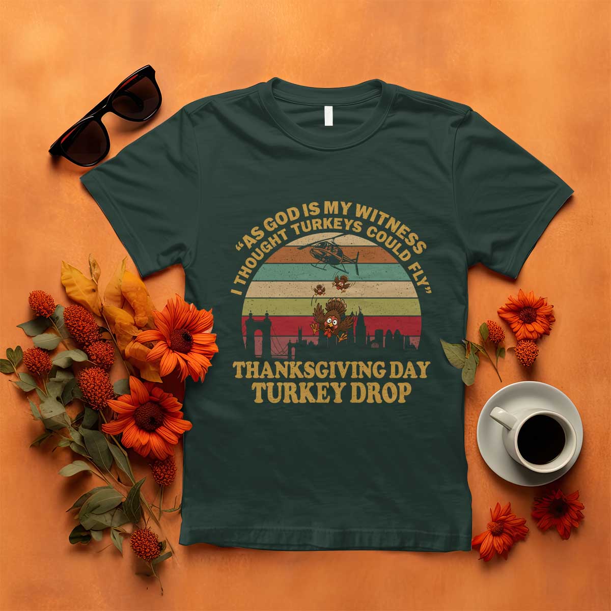 Funny Thanksgiving Day Turkey Drop T Shirt As God Is My Witness I Thought Turkeys Could Fly Vintage Retro TS11 Dark Forest Green Print Your Wear