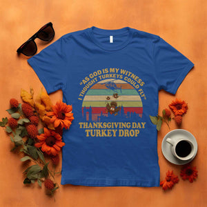 Funny Thanksgiving Day Turkey Drop T Shirt As God Is My Witness I Thought Turkeys Could Fly Vintage Retro TS11 Royal Blue Print Your Wear