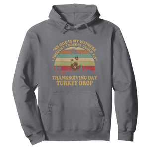 Funny Thanksgiving Day Turkey Drop Hoodie As God Is My Witness I Thought Turkeys Could Fly Vintage Retro TS11 Charcoal Print Your Wear