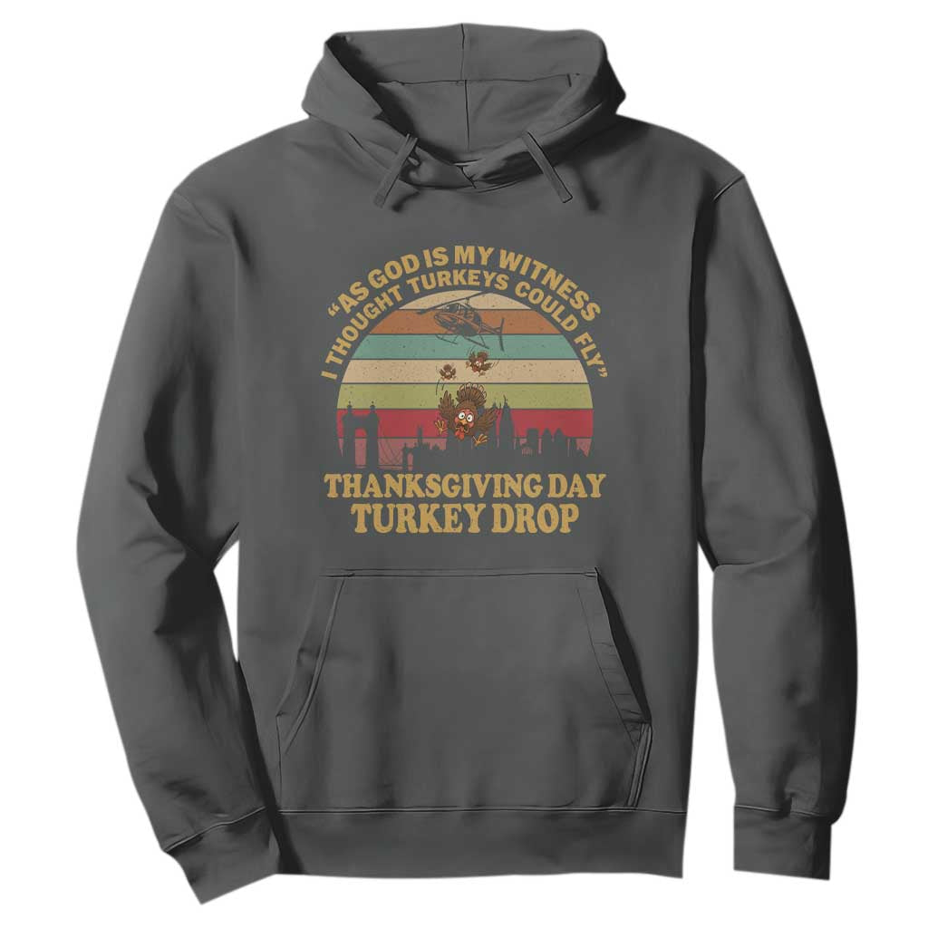 Funny Thanksgiving Day Turkey Drop Hoodie As God Is My Witness I Thought Turkeys Could Fly Vintage Retro TS11 Dark Heather Print Your Wear