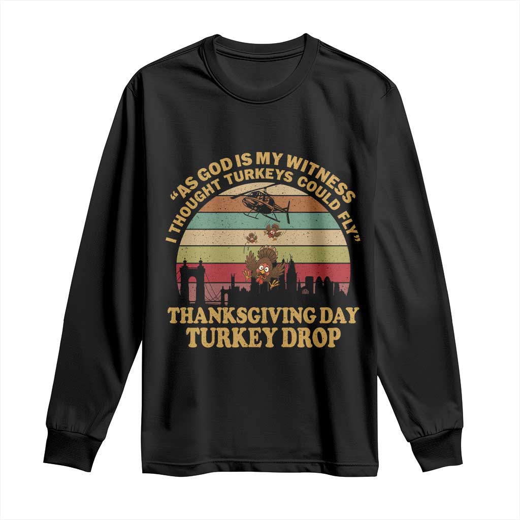 Funny Thanksgiving Day Turkey Drop Long Sleeve Shirt As God Is My Witness I Thought Turkeys Could Fly Vintage Retro TS11 Black Print Your Wear
