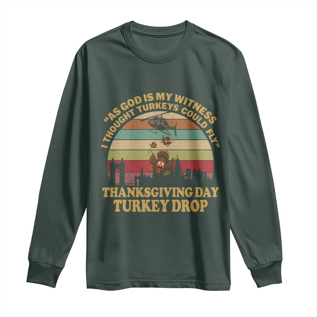 Funny Thanksgiving Day Turkey Drop Long Sleeve Shirt As God Is My Witness I Thought Turkeys Could Fly Vintage Retro TS11 Dark Forest Green Print Your Wear