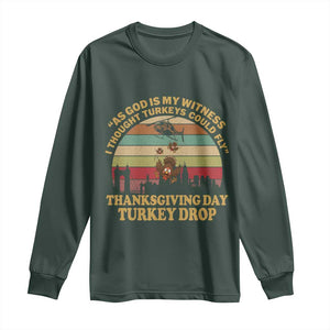 Funny Thanksgiving Day Turkey Drop Long Sleeve Shirt As God Is My Witness I Thought Turkeys Could Fly Vintage Retro TS11 Dark Forest Green Print Your Wear