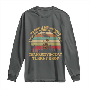 Funny Thanksgiving Day Turkey Drop Long Sleeve Shirt As God Is My Witness I Thought Turkeys Could Fly Vintage Retro TS11 Dark Heather Print Your Wear
