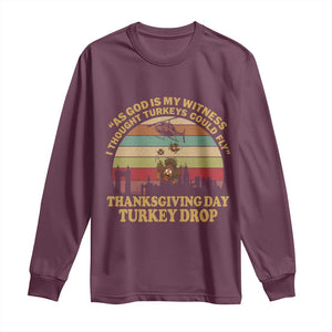 Funny Thanksgiving Day Turkey Drop Long Sleeve Shirt As God Is My Witness I Thought Turkeys Could Fly Vintage Retro TS11 Maroon Print Your Wear
