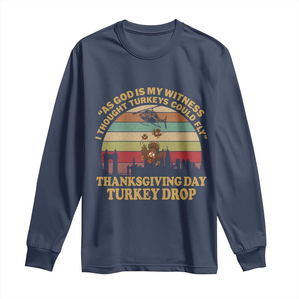 Funny Thanksgiving Day Turkey Drop Long Sleeve Shirt As God Is My Witness I Thought Turkeys Could Fly Vintage Retro TS11 Navy Print Your Wear