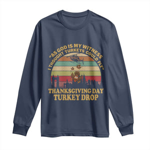 Funny Thanksgiving Day Turkey Drop Long Sleeve Shirt As God Is My Witness I Thought Turkeys Could Fly Vintage Retro TS11 Navy Print Your Wear