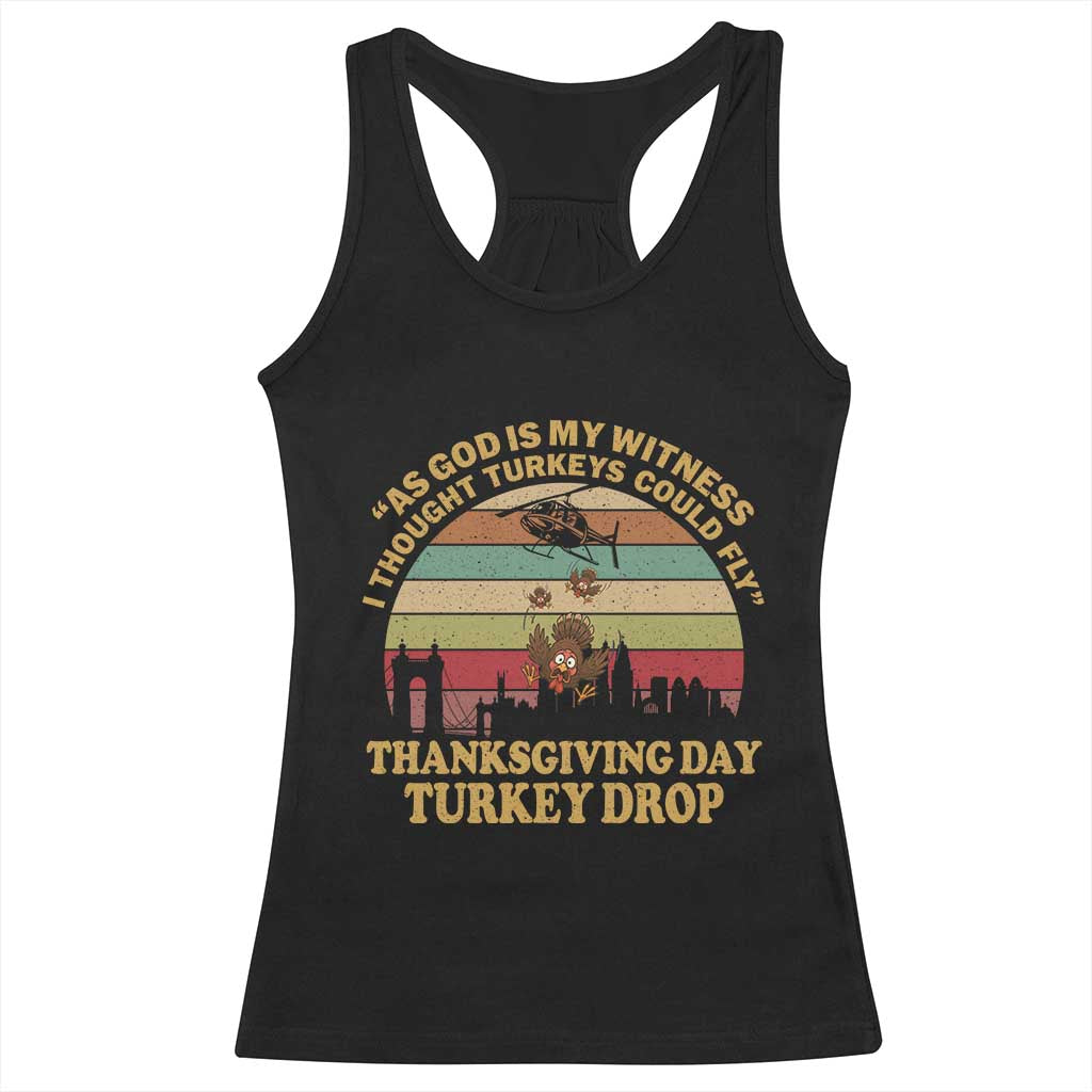 Funny Thanksgiving Day Turkey Drop Racerback Tank Top As God Is My Witness I Thought Turkeys Could Fly Vintage Retro TS11 Black Print Your Wear