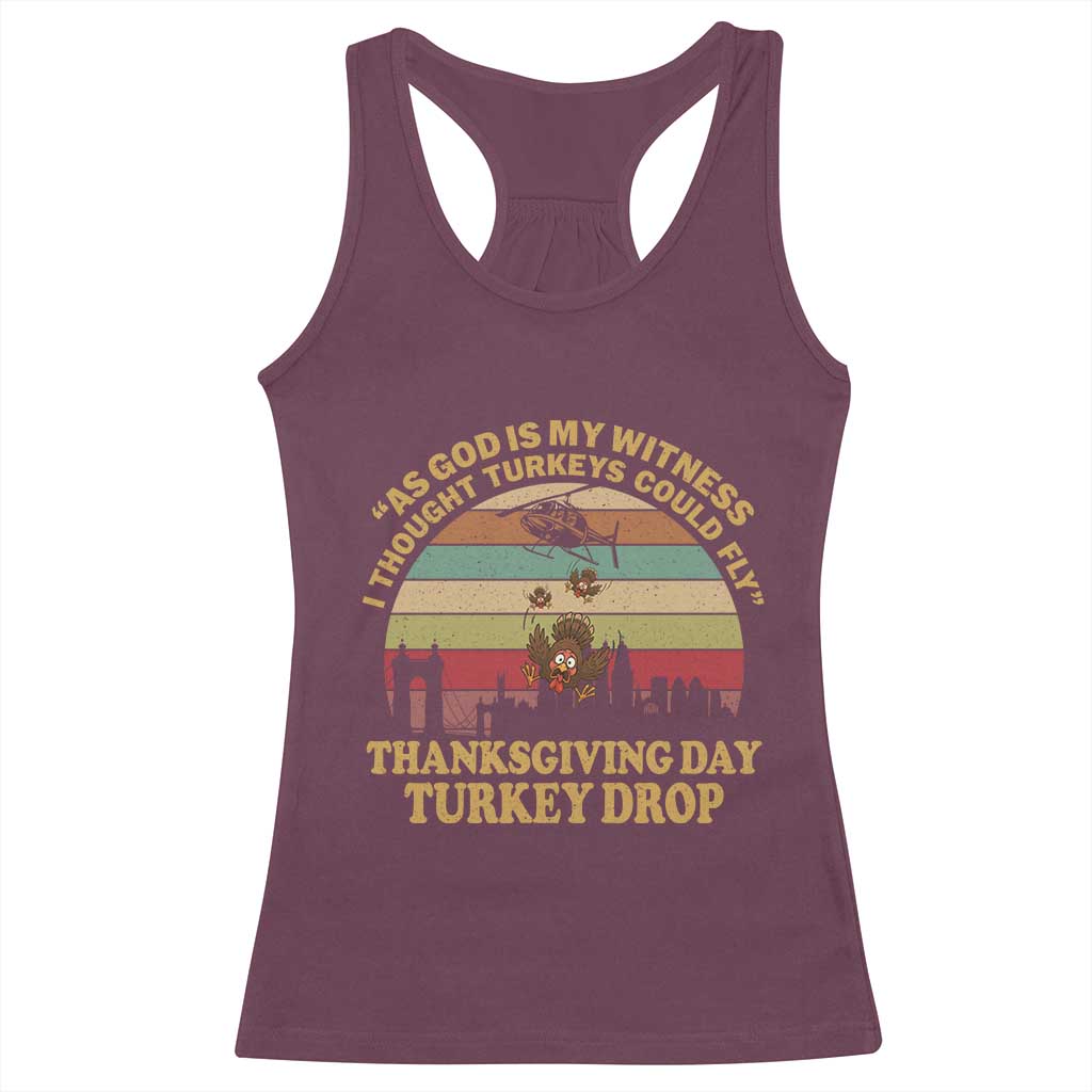 Funny Thanksgiving Day Turkey Drop Racerback Tank Top As God Is My Witness I Thought Turkeys Could Fly Vintage Retro TS11 Maroon Print Your Wear