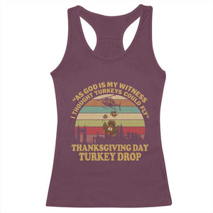 Funny Thanksgiving Day Turkey Drop Racerback Tank Top As God Is My Witness I Thought Turkeys Could Fly Vintage Retro TS11 Maroon Print Your Wear