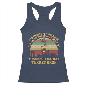 Funny Thanksgiving Day Turkey Drop Racerback Tank Top As God Is My Witness I Thought Turkeys Could Fly Vintage Retro TS11 Navy Print Your Wear