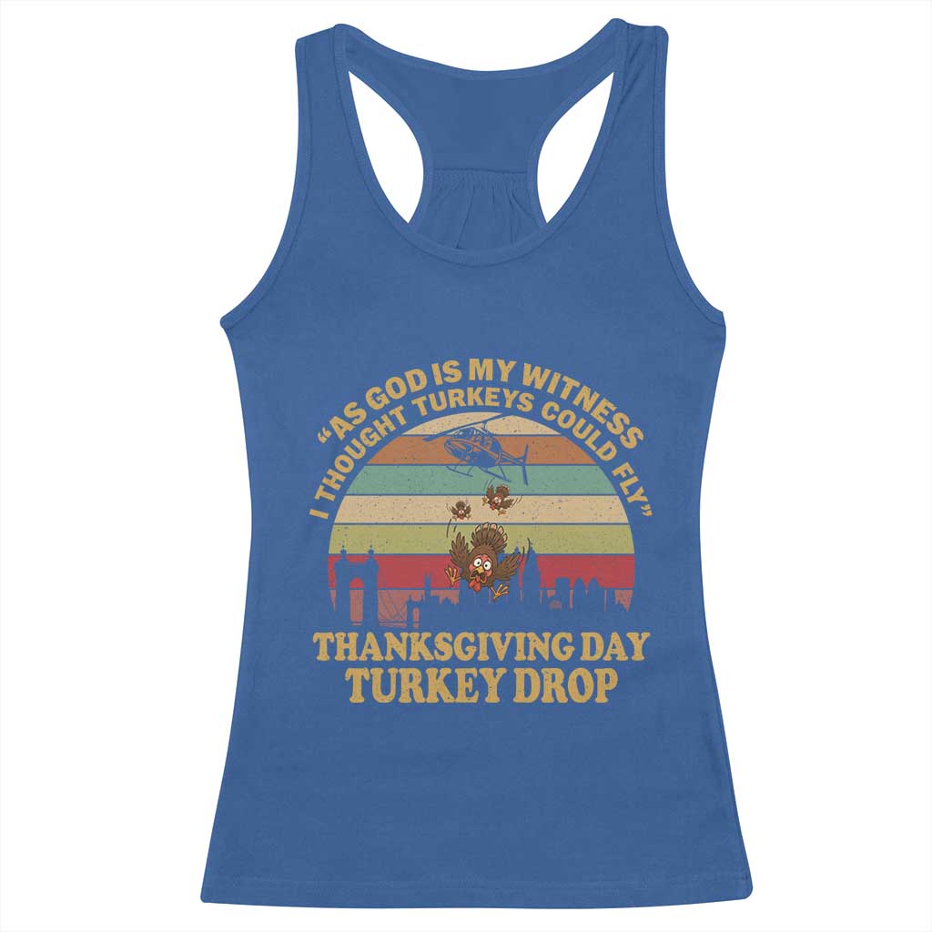 Funny Thanksgiving Day Turkey Drop Racerback Tank Top As God Is My Witness I Thought Turkeys Could Fly Vintage Retro TS11 Royal Blue Print Your Wear