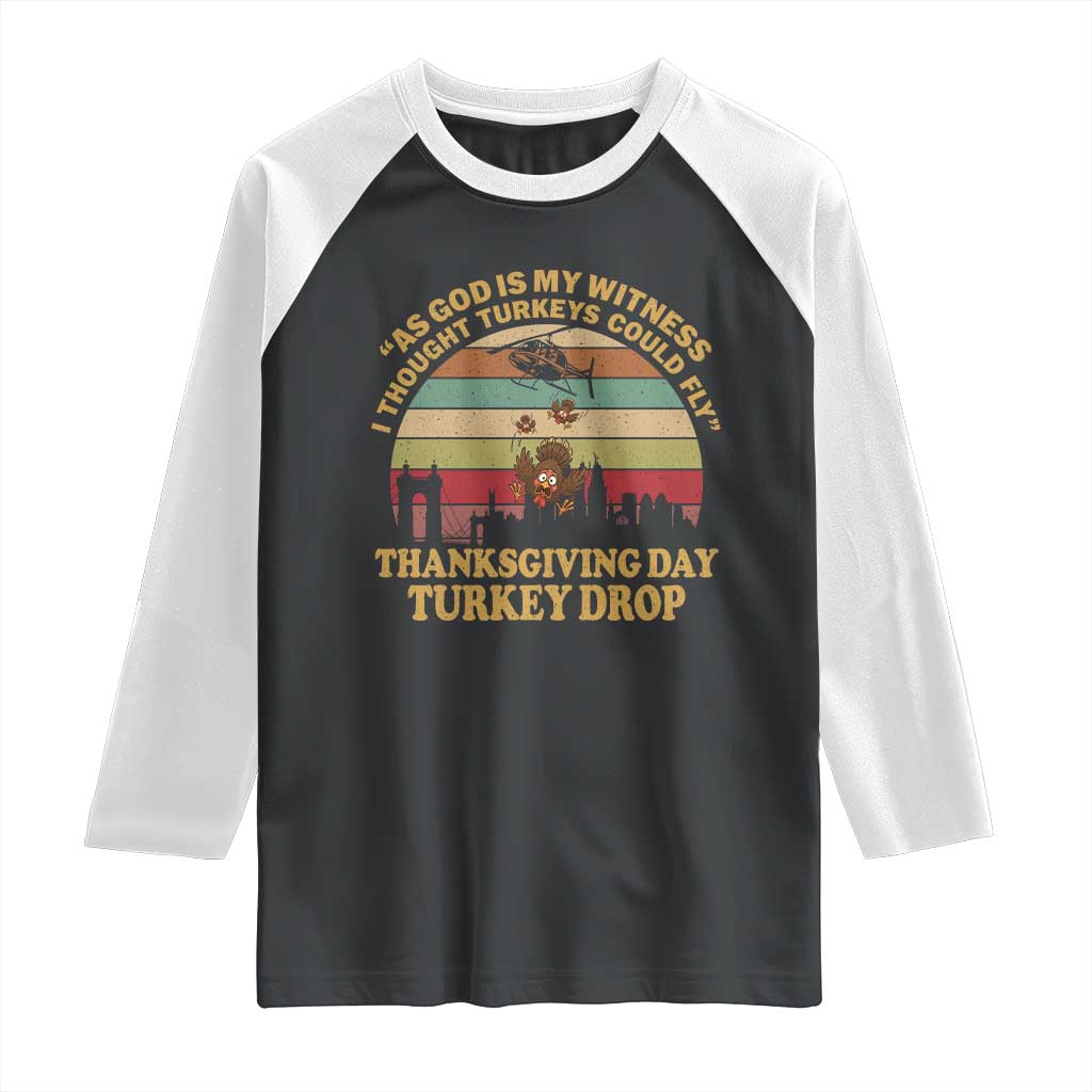 Funny Thanksgiving Day Turkey Drop Raglan Shirt As God Is My Witness I Thought Turkeys Could Fly Vintage Retro TS11 Black White Print Your Wear