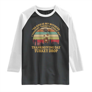 Funny Thanksgiving Day Turkey Drop Raglan Shirt As God Is My Witness I Thought Turkeys Could Fly Vintage Retro TS11 Black White Print Your Wear
