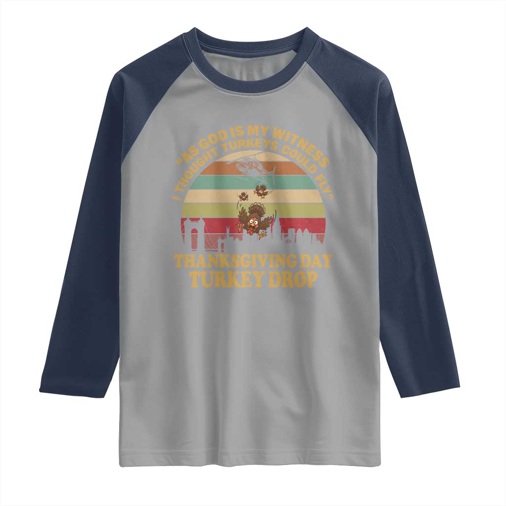 Funny Thanksgiving Day Turkey Drop Raglan Shirt As God Is My Witness I Thought Turkeys Could Fly Vintage Retro TS11 Sport Gray Navy Print Your Wear