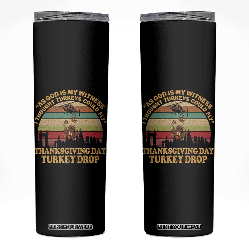Funny Thanksgiving Day Turkey Drop Skinny Tumbler As God Is My Witness I Thought Turkeys Could Fly Vintage Retro TS11 Black Print Your Wear