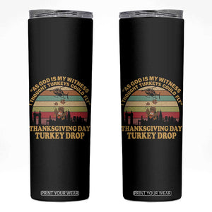 Funny Thanksgiving Day Turkey Drop Skinny Tumbler As God Is My Witness I Thought Turkeys Could Fly Vintage Retro TS11 Black Print Your Wear
