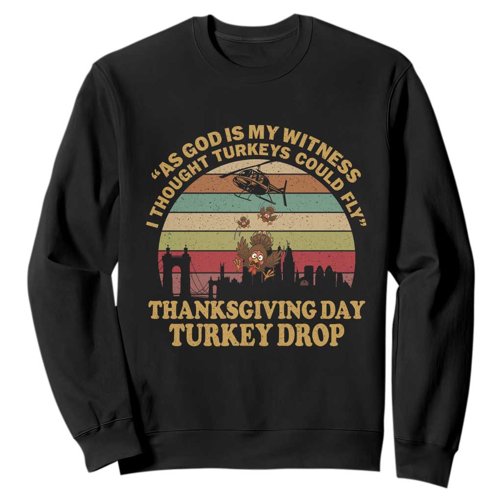 Funny Thanksgiving Day Turkey Drop Sweatshirt As God Is My Witness I Thought Turkeys Could Fly Vintage Retro TS11 Black Print Your Wear