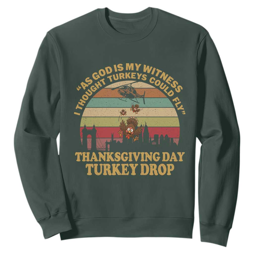 Funny Thanksgiving Day Turkey Drop Sweatshirt As God Is My Witness I Thought Turkeys Could Fly Vintage Retro TS11 Dark Forest Green Print Your Wear