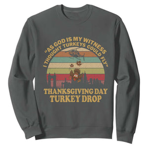 Funny Thanksgiving Day Turkey Drop Sweatshirt As God Is My Witness I Thought Turkeys Could Fly Vintage Retro TS11 Dark Heather Print Your Wear