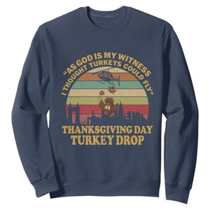 Funny Thanksgiving Day Turkey Drop Sweatshirt As God Is My Witness I Thought Turkeys Could Fly Vintage Retro TS11 Navy Print Your Wear
