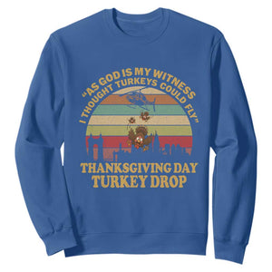 Funny Thanksgiving Day Turkey Drop Sweatshirt As God Is My Witness I Thought Turkeys Could Fly Vintage Retro TS11 Royal Blue Print Your Wear