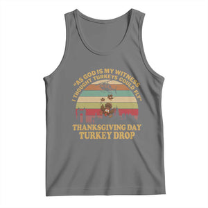 Funny Thanksgiving Day Turkey Drop Tank Top As God Is My Witness I Thought Turkeys Could Fly Vintage Retro TS11 Black Heather Print Your Wear