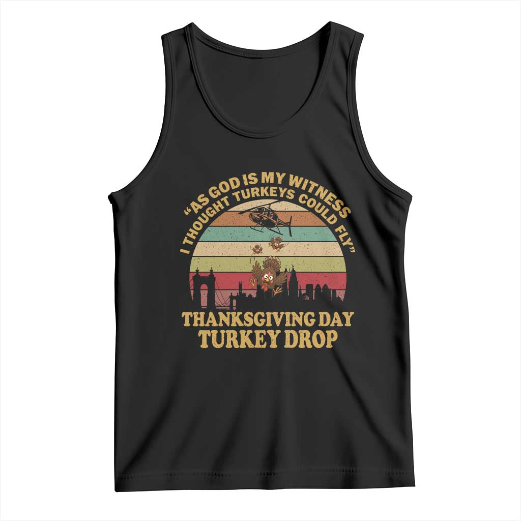 Funny Thanksgiving Day Turkey Drop Tank Top As God Is My Witness I Thought Turkeys Could Fly Vintage Retro TS11 Black Print Your Wear