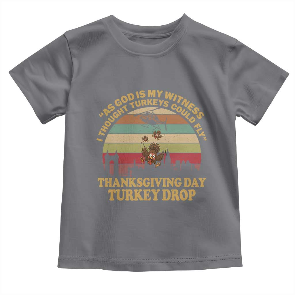 Funny Thanksgiving Day Turkey Drop Toddler T Shirt As God Is My Witness I Thought Turkeys Could Fly Vintage Retro TS11 Charcoal Print Your Wear