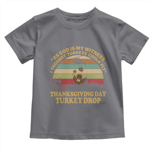 Funny Thanksgiving Day Turkey Drop Toddler T Shirt As God Is My Witness I Thought Turkeys Could Fly Vintage Retro TS11 Charcoal Print Your Wear