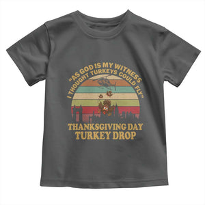 Funny Thanksgiving Day Turkey Drop Toddler T Shirt As God Is My Witness I Thought Turkeys Could Fly Vintage Retro TS11 Dark Heather Print Your Wear