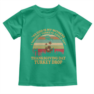 Funny Thanksgiving Day Turkey Drop Toddler T Shirt As God Is My Witness I Thought Turkeys Could Fly Vintage Retro TS11 Irish Green Print Your Wear