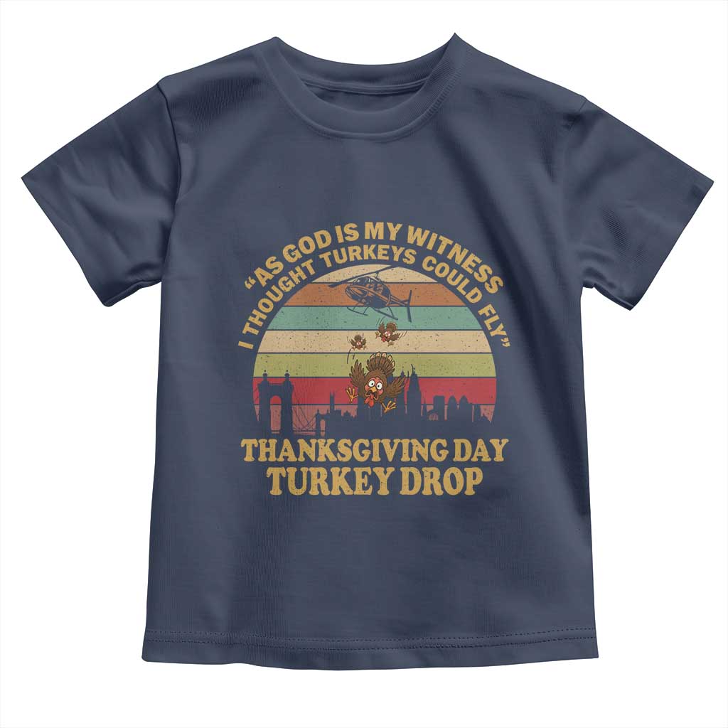 Funny Thanksgiving Day Turkey Drop Toddler T Shirt As God Is My Witness I Thought Turkeys Could Fly Vintage Retro TS11 Navy Print Your Wear