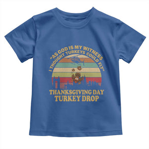 Funny Thanksgiving Day Turkey Drop Toddler T Shirt As God Is My Witness I Thought Turkeys Could Fly Vintage Retro TS11 Royal Blue Print Your Wear