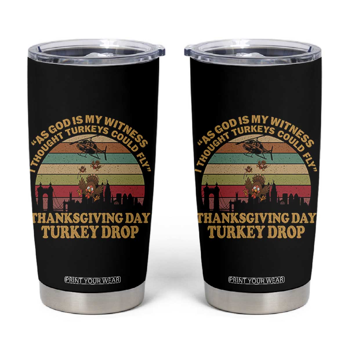 Funny Thanksgiving Day Turkey Drop Tumbler Cup As God Is My Witness I Thought Turkeys Could Fly Vintage Retro TS11 Black Print Your Wear