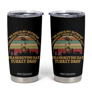 Funny Thanksgiving Day Turkey Drop Tumbler Cup As God Is My Witness I Thought Turkeys Could Fly Vintage Retro TS11 Black Print Your Wear