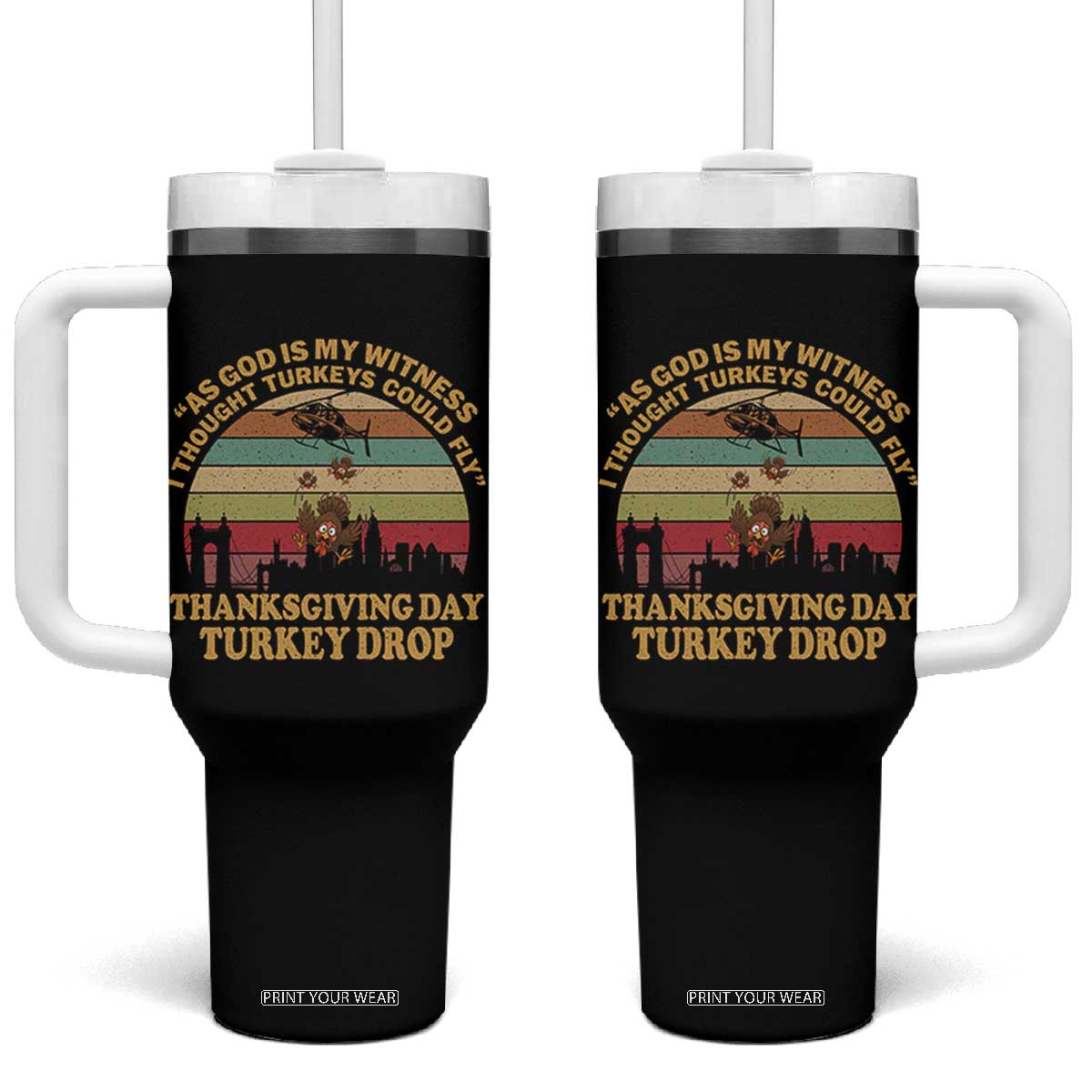 Funny Thanksgiving Day Turkey Drop Tumbler With Handle As God Is My Witness I Thought Turkeys Could Fly Vintage Retro TS11 One Size: 40 oz Black Print Your Wear