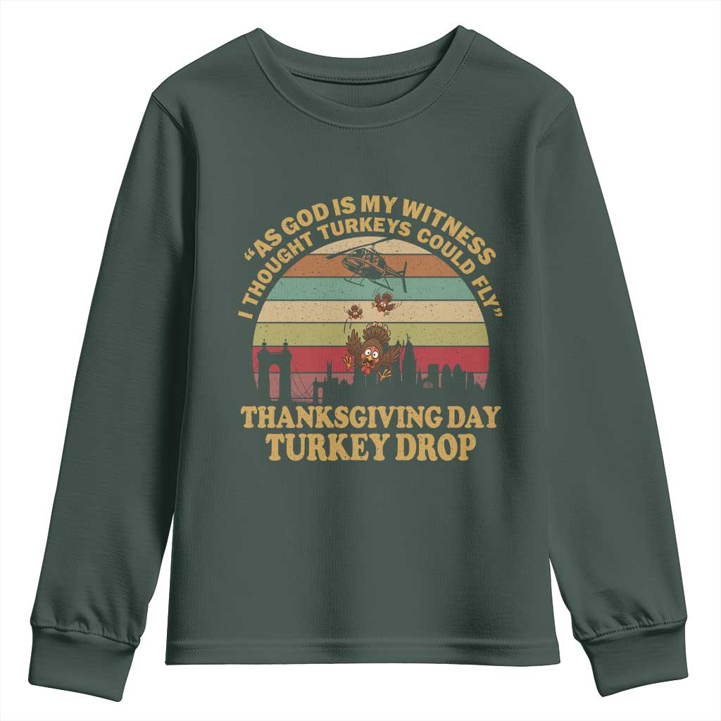 Funny Thanksgiving Day Turkey Drop Youth Sweatshirt As God Is My Witness I Thought Turkeys Could Fly Vintage Retro TS11 Dark Forest Green Print Your Wear
