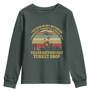 Funny Thanksgiving Day Turkey Drop Youth Sweatshirt As God Is My Witness I Thought Turkeys Could Fly Vintage Retro TS11 Dark Forest Green Print Your Wear